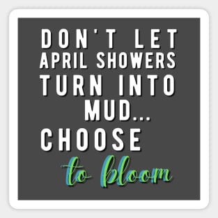 Don't let April Showers Turn into Mud... Choose to BLOOM Magnet